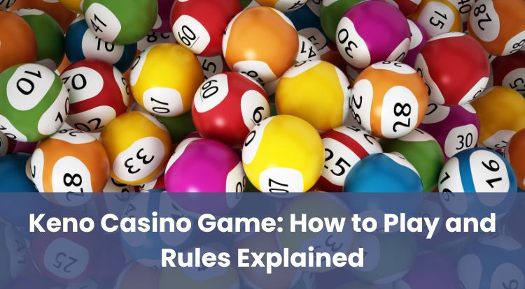 Keno Casino Game: How to Play and Rules Explained