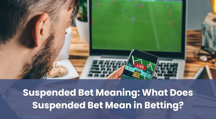 Suspended Bet Meaning: What Does Suspended Bet Mean in Betting?