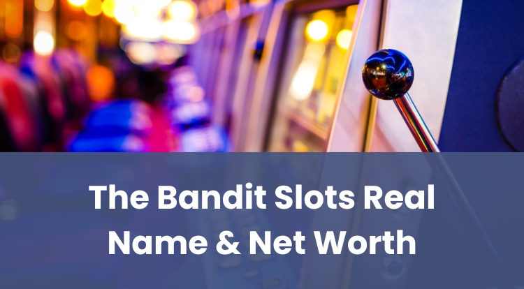 The Bandit Slots Real Name & Net Worth