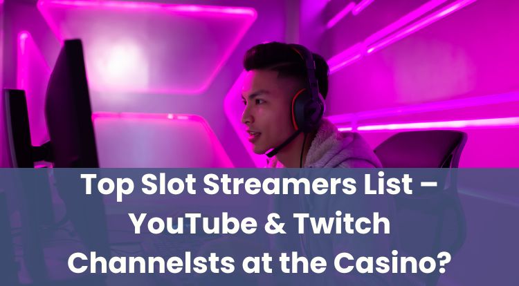 Top Slot Streamers List – YouTube & Twitch Channels