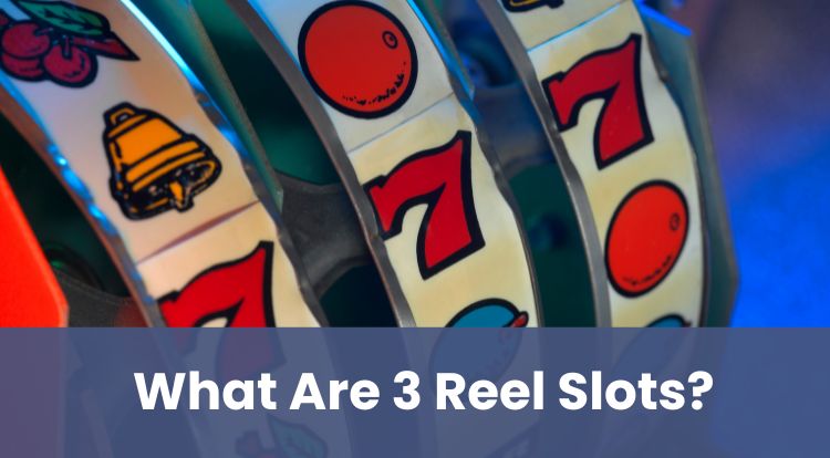 What Are 3 Reel Slots?