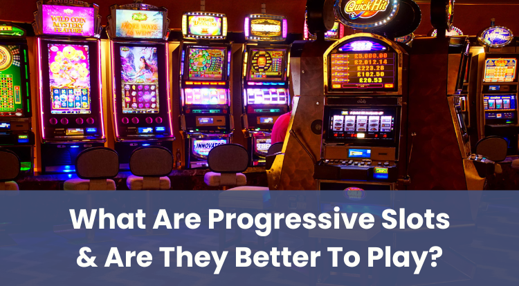 What Are Progressive Slots & Are They Better To Play?