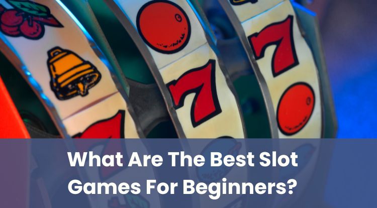 What Are The Best Slot Games For Beginners?