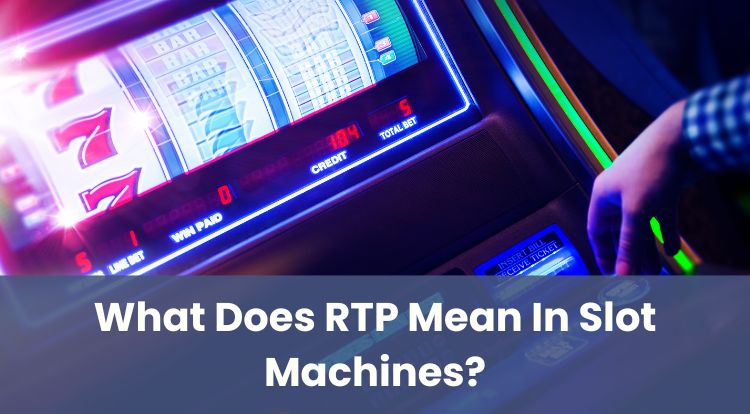 What Does RTP Mean In Slot Machines?