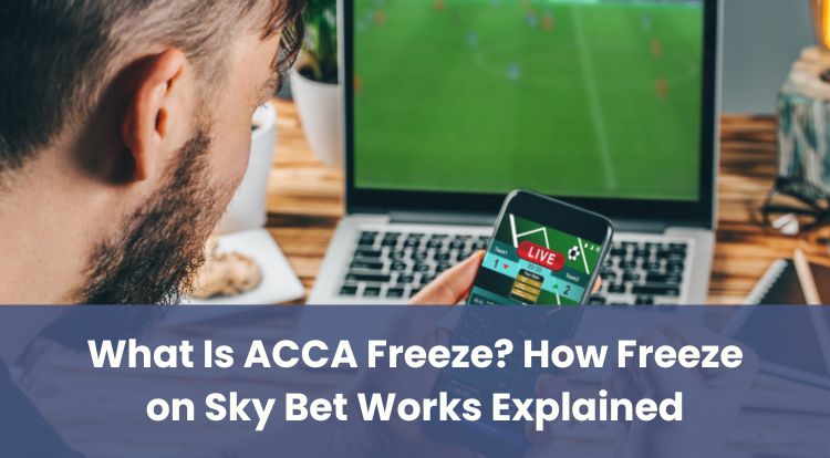 What Is ACCA Freeze? How Freeze on Sky Bet Works Explained