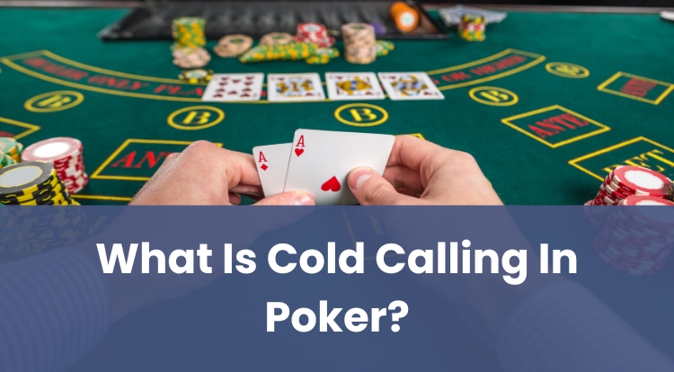 What Is Cold Calling In Poker?