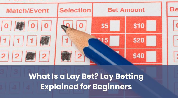What Is a Lay Bet? Lay Betting Explained for Beginners