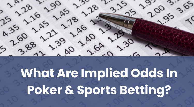 What Are Implied Odds In Poker & Sports Betting?