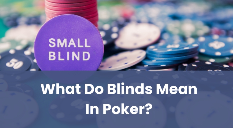 What Do Blinds Mean In Poker?