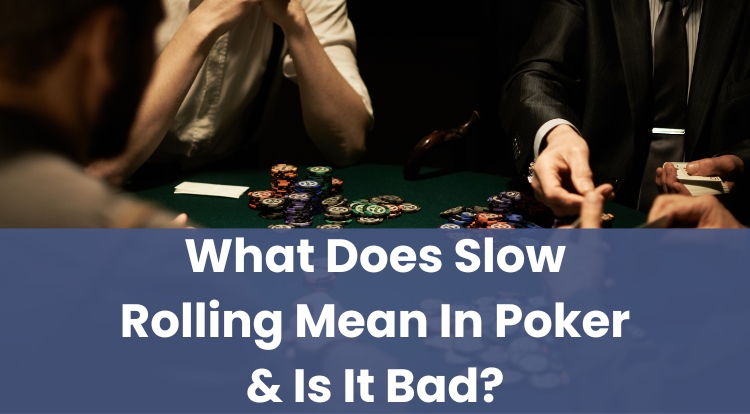 What Does Slow Rolling Mean In Poker & Is It Bad?