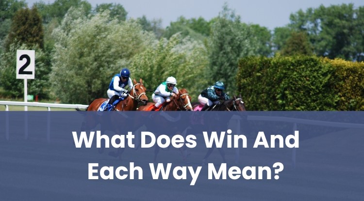 What Does Win And Each Way Mean?