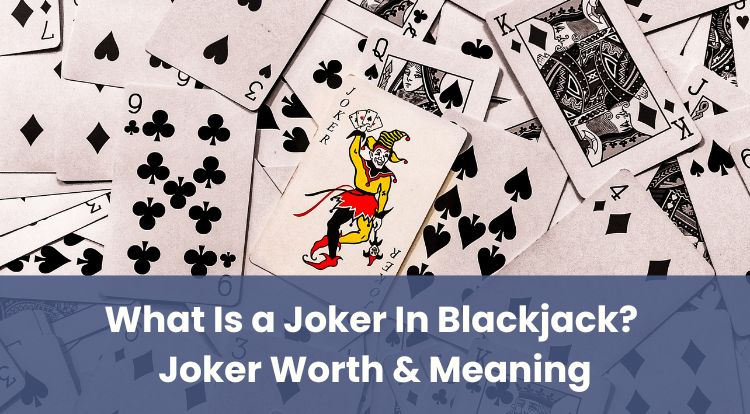 What Is a Joker In Blackjack? Joker Worth & Meaning