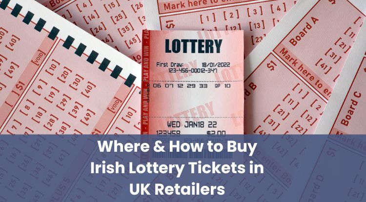 Where & How to Buy Irish Lottery Tickets in UK Retailers