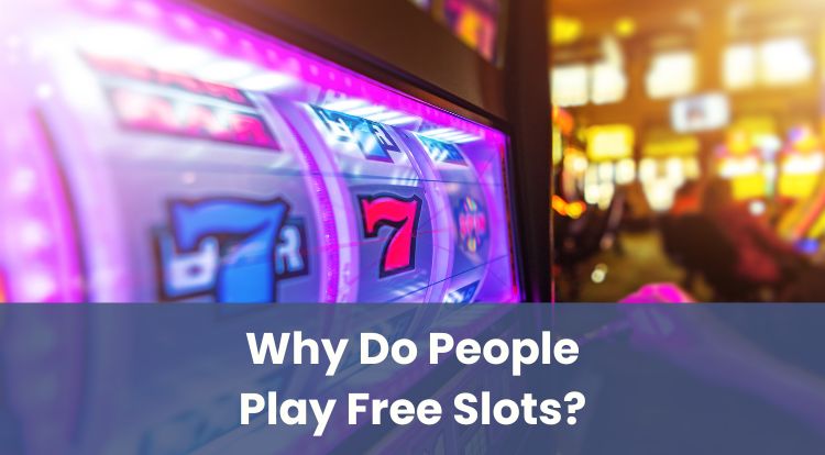 Why Do People Play Free Slots?