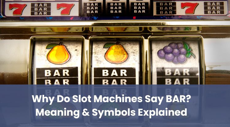 Why Do Slot Machines Say BAR? Meaning & Symbols Explained