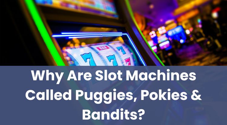 Why Are Slot Machines Called Puggies, Pokies & Bandits?