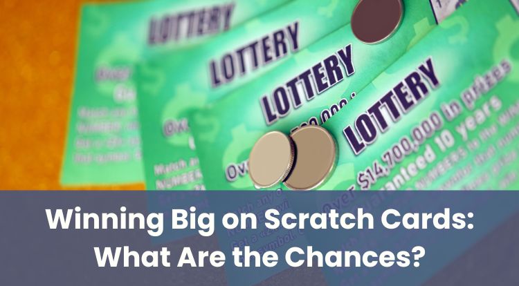Winning Big on Scratch Cards: What Are the Chances?