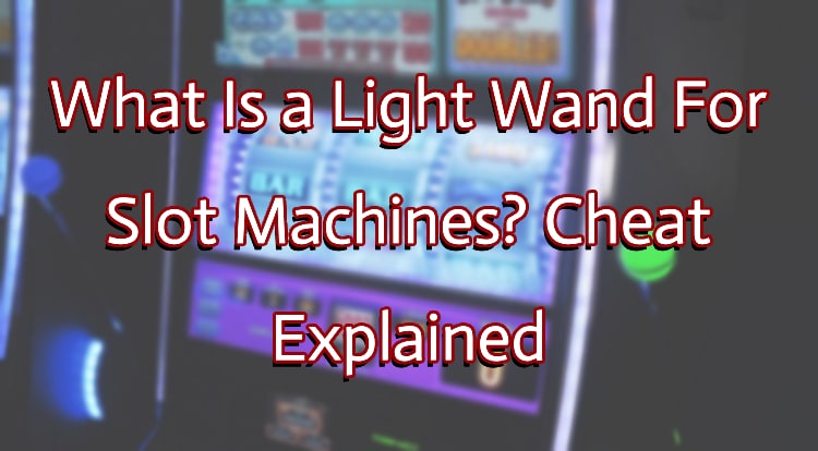 What Is a Light Wand For Slot Machines? Cheat Explained